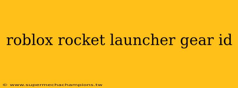 roblox rocket launcher gear id