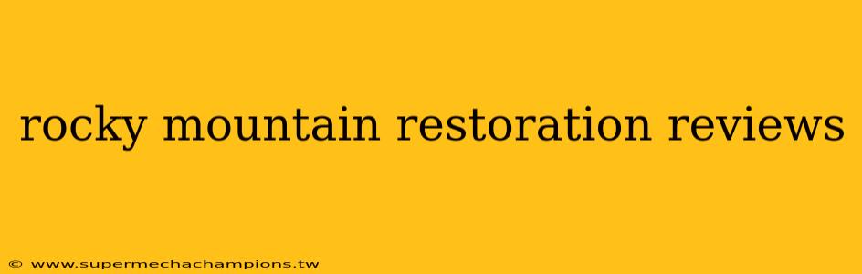 rocky mountain restoration reviews