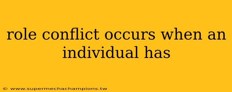 role conflict occurs when an individual has