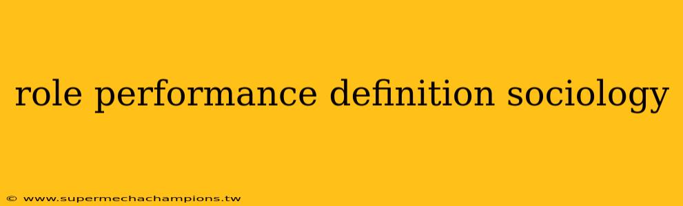 role performance definition sociology