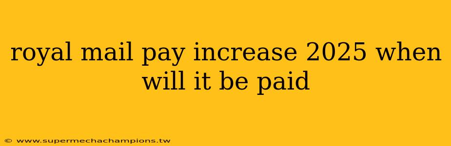 royal mail pay increase 2025 when will it be paid