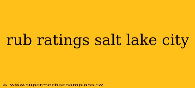 rub ratings salt lake city