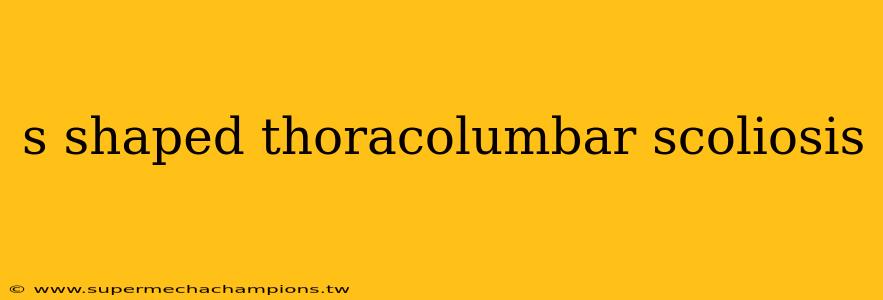 s shaped thoracolumbar scoliosis