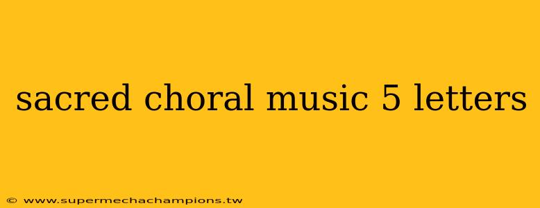 sacred choral music 5 letters