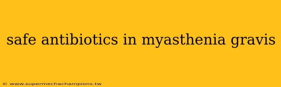 safe antibiotics in myasthenia gravis