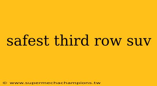 safest third row suv