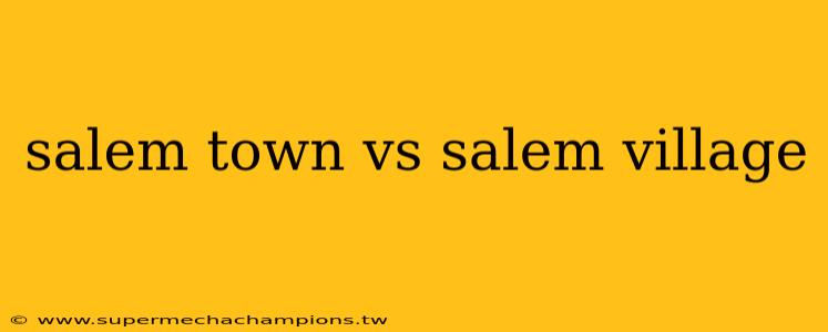 salem town vs salem village