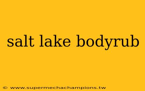 salt lake bodyrub