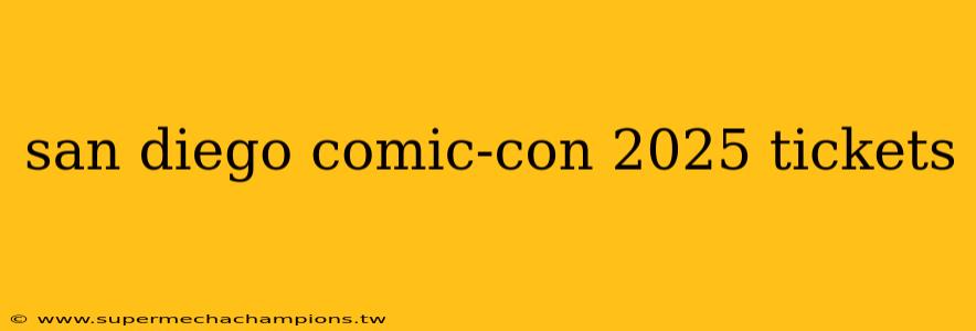san diego comic-con 2025 tickets