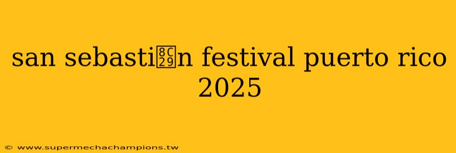 san sebasti谩n festival puerto rico 2025