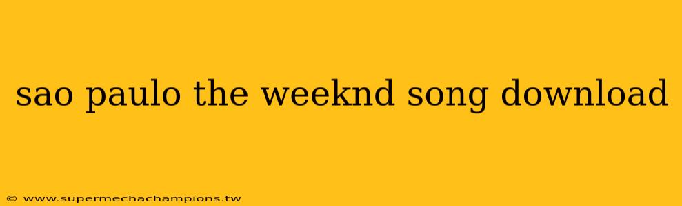 sao paulo the weeknd song download