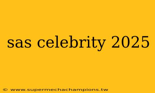 sas celebrity 2025