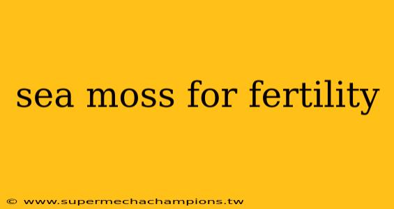 sea moss for fertility