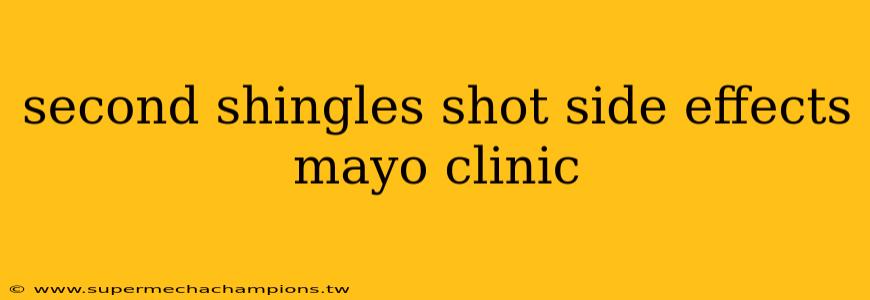 second shingles shot side effects mayo clinic