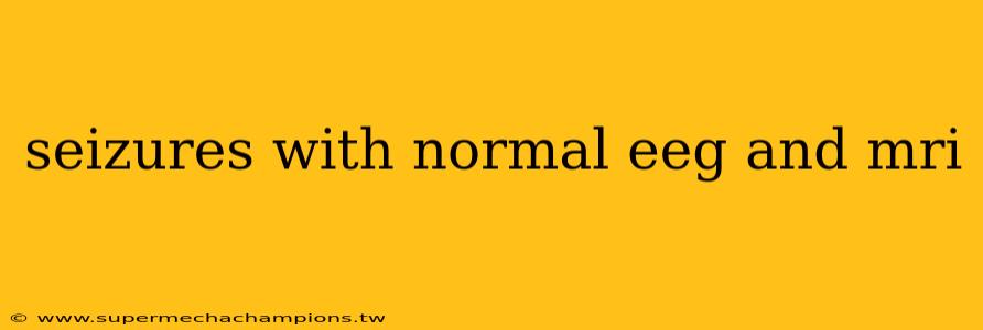 seizures with normal eeg and mri