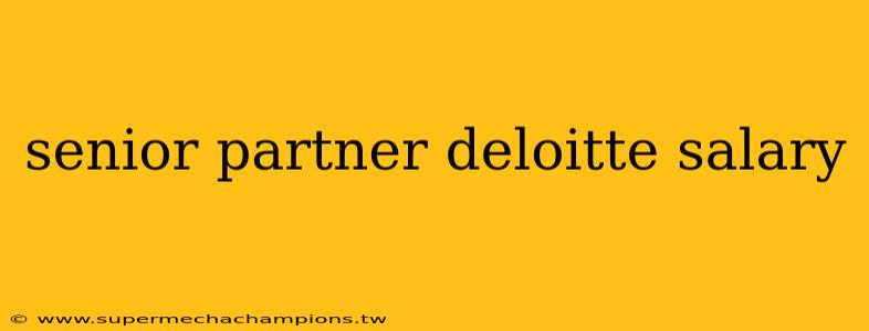 senior partner deloitte salary