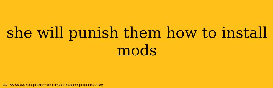 she will punish them how to install mods