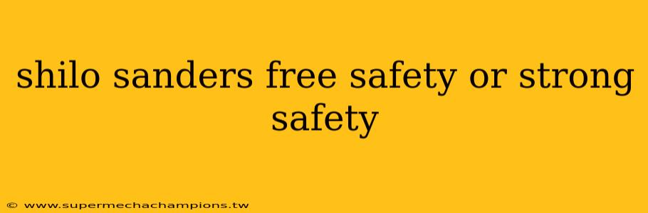 shilo sanders free safety or strong safety