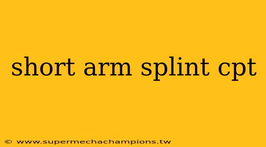 short arm splint cpt