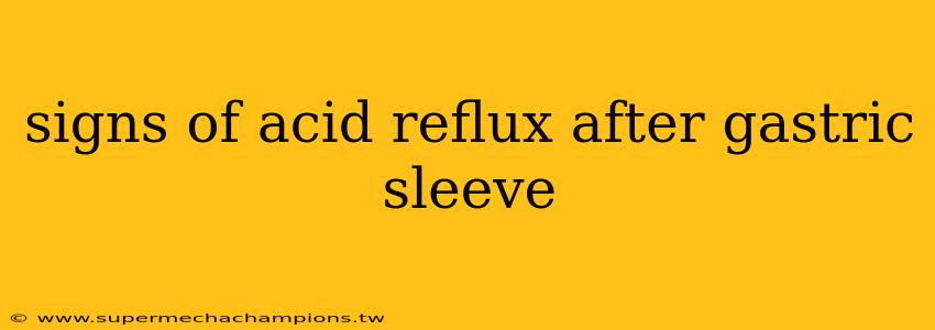 signs of acid reflux after gastric sleeve