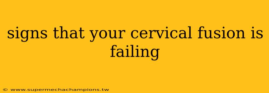 signs that your cervical fusion is failing