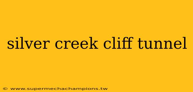 silver creek cliff tunnel