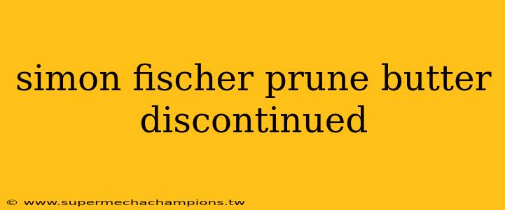 simon fischer prune butter discontinued