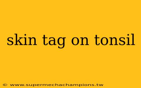 skin tag on tonsil