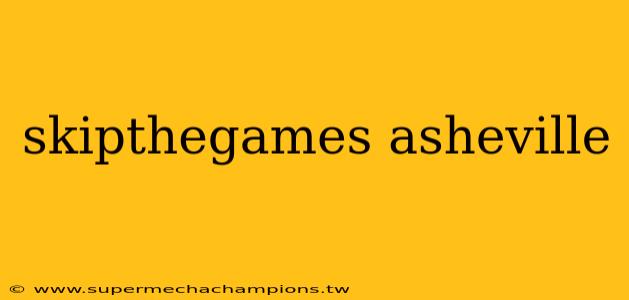 skipthegames asheville