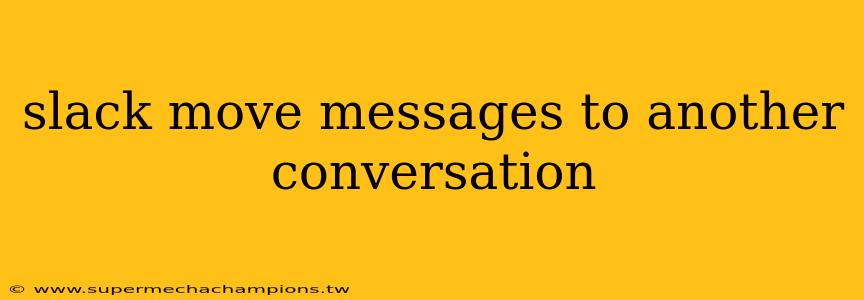 slack move messages to another conversation