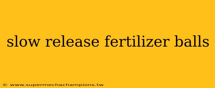 slow release fertilizer balls