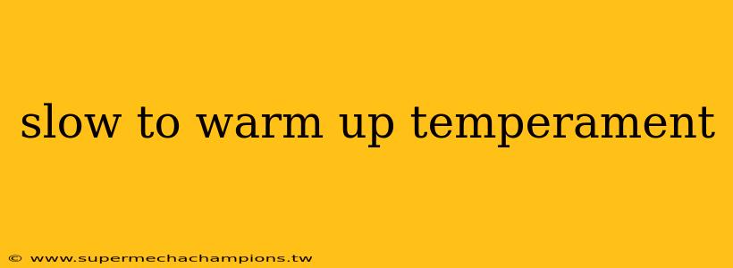 slow to warm up temperament