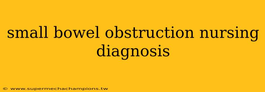 small bowel obstruction nursing diagnosis