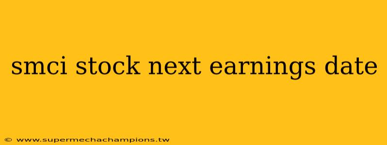 smci stock next earnings date