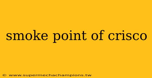 smoke point of crisco