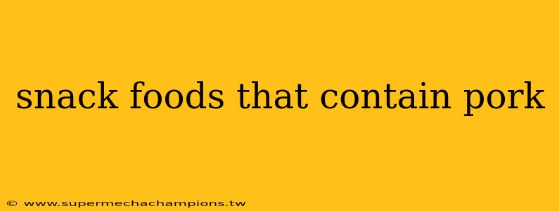 snack foods that contain pork