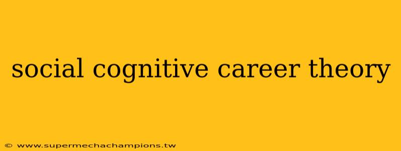 social cognitive career theory