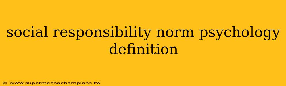 social responsibility norm psychology definition
