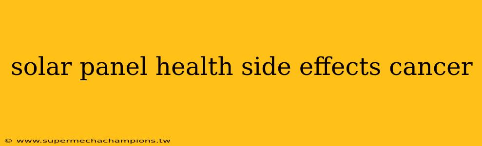solar panel health side effects cancer