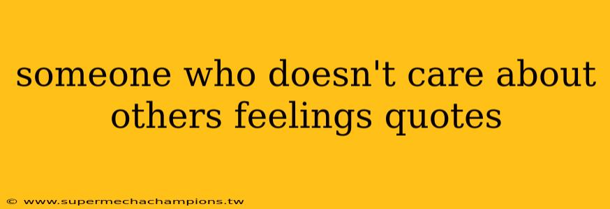 someone who doesn't care about others feelings quotes