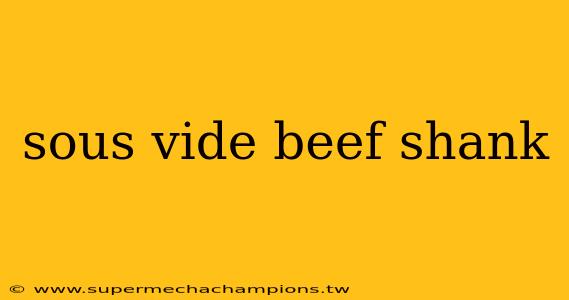 sous vide beef shank