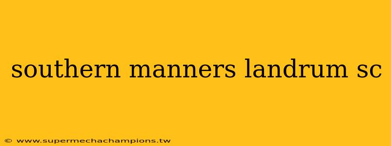southern manners landrum sc