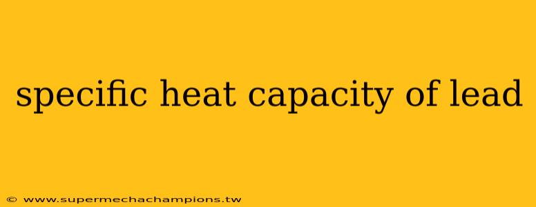 specific heat capacity of lead