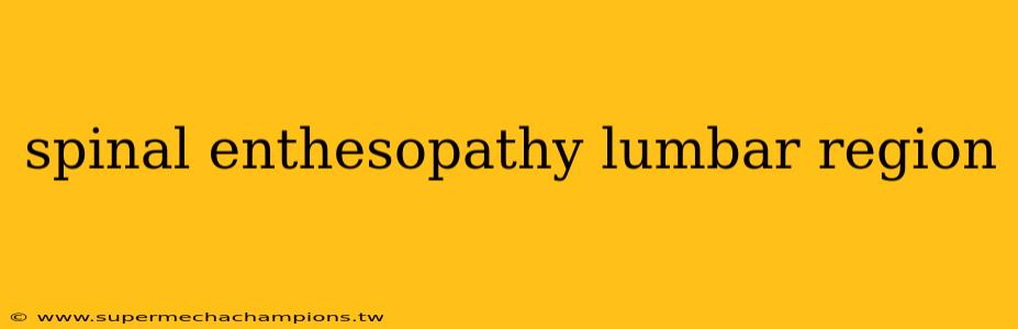 spinal enthesopathy lumbar region