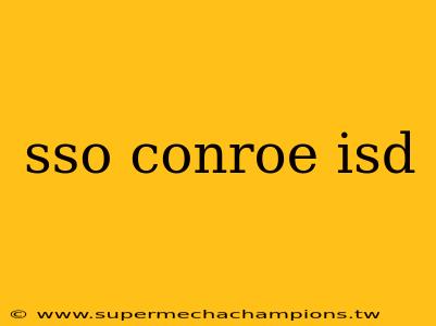 sso conroe isd