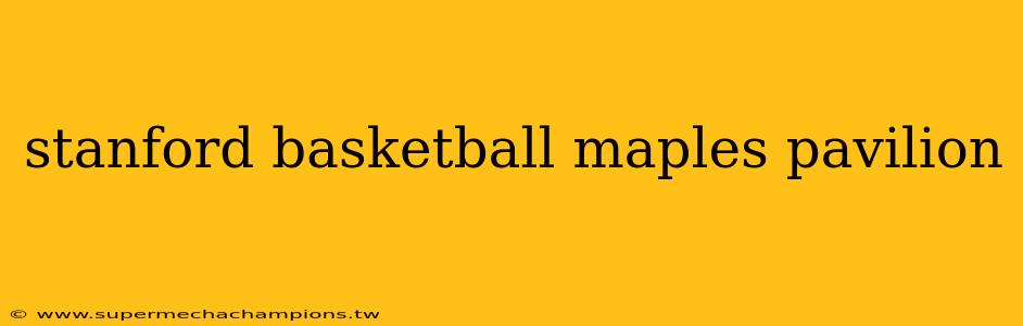 stanford basketball maples pavilion