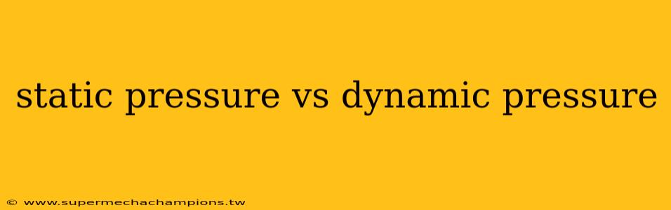 static pressure vs dynamic pressure