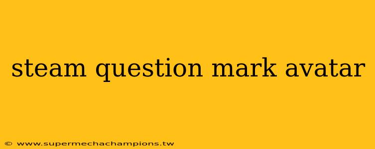 steam question mark avatar