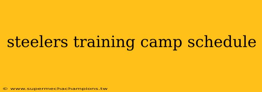 steelers training camp schedule