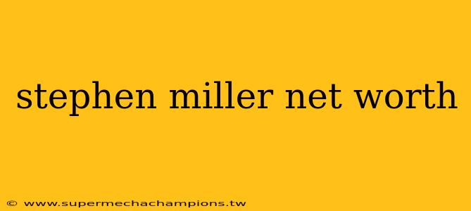 stephen miller net worth